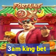 3am king bet